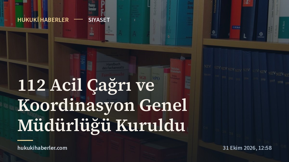 112 Acil Çağrı ve Koordinasyon Genel Müdürlüğü Kuruldu