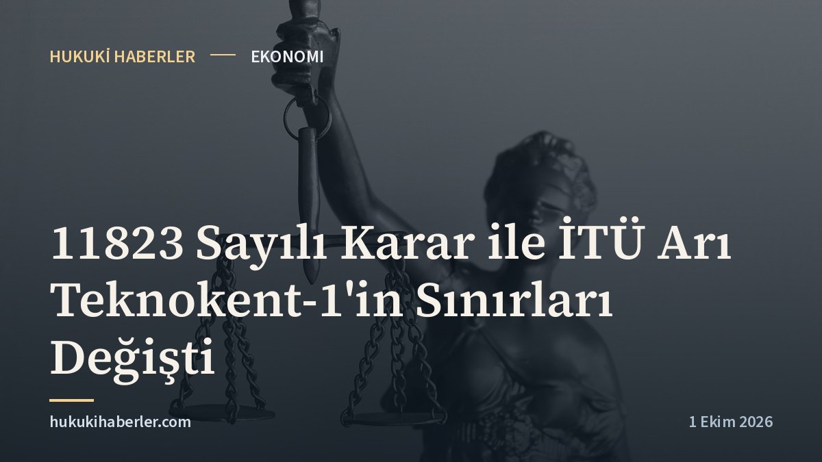 11823 Sayılı Karar ile İTÜ Arı Teknokent-1'in Sınırları Değişti