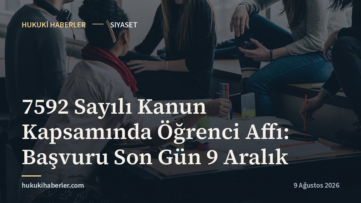 7592 Sayılı Kanun Kapsamında Öğrenci Affı: Başvuru Son Gün 9 Aralık