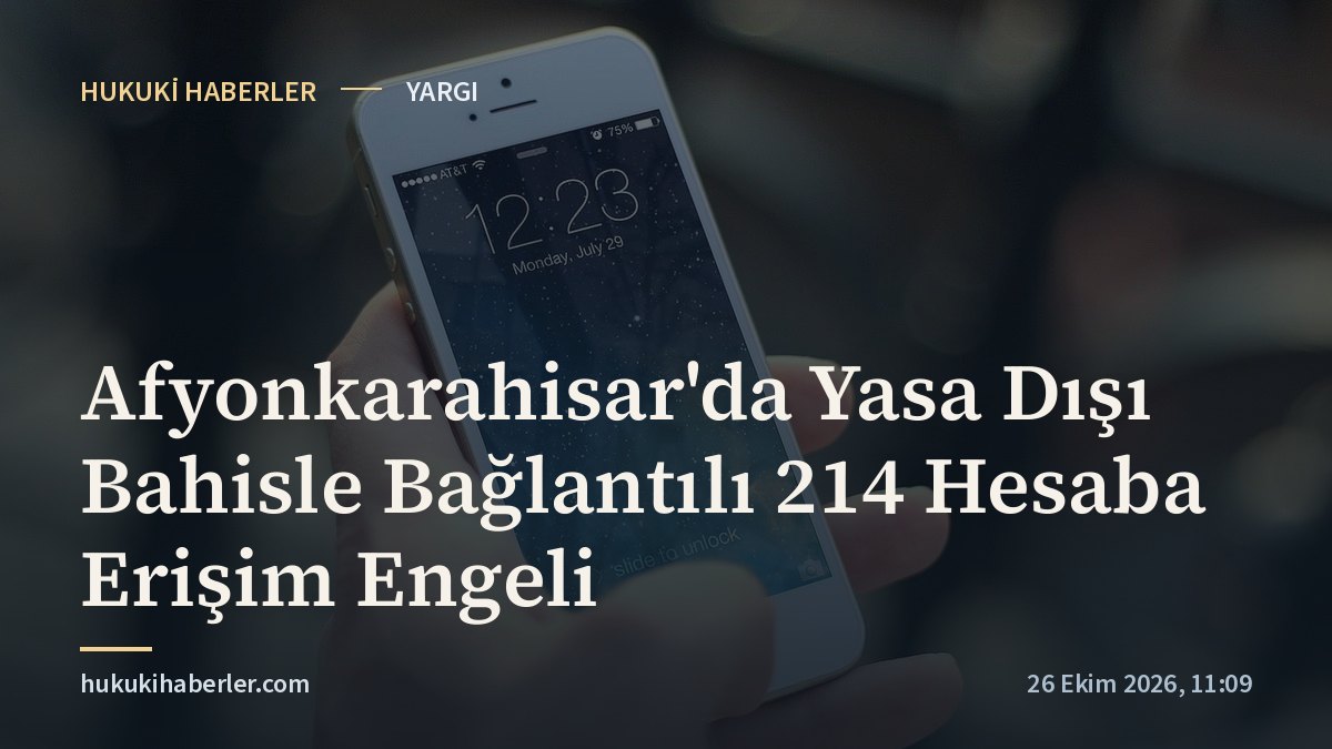 Afyonkarahisar'da Yasa Dışı Bahisle Bağlantılı 214 Hesaba Erişim Engeli