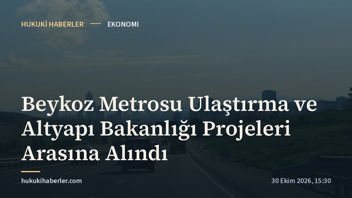 Beykoz Metrosu Ulaştırma ve Altyapı Bakanlığı Projeleri Arasına Alındı
