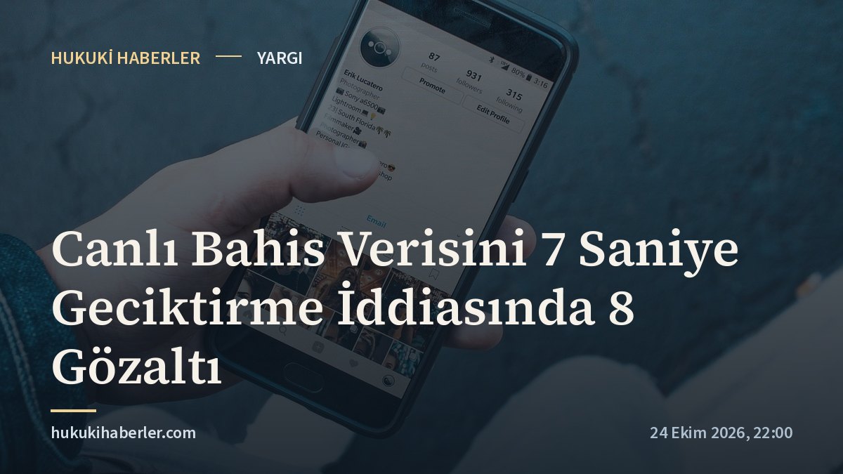 Canlı Bahis Verisini 7 Saniye Geciktirme İddiasında 8 Gözaltı