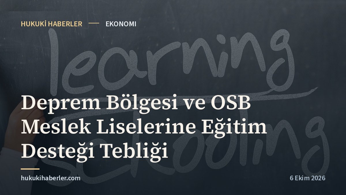 Deprem Bölgesi ve OSB Meslek Liselerine Eğitim Desteği Tebliği