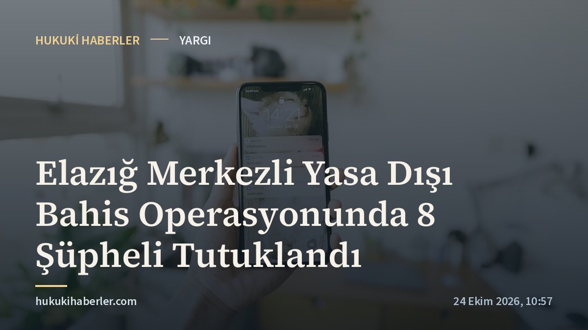 Elazığ Merkezli Yasa Dışı Bahis Operasyonunda 8 Şüpheli Tutuklandı