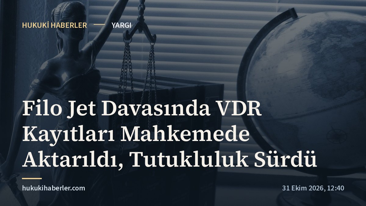 Filo Jet Davasında VDR Kayıtları Mahkemede Aktarıldı, Tutukluluk Sürdü