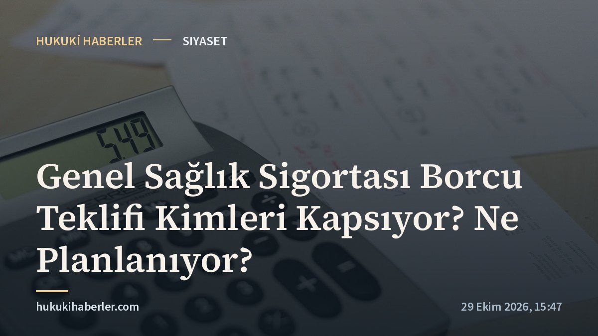 Genel Sağlık Sigortası Borcu Teklifi Kimleri Kapsıyor? Ne Planlanıyor?