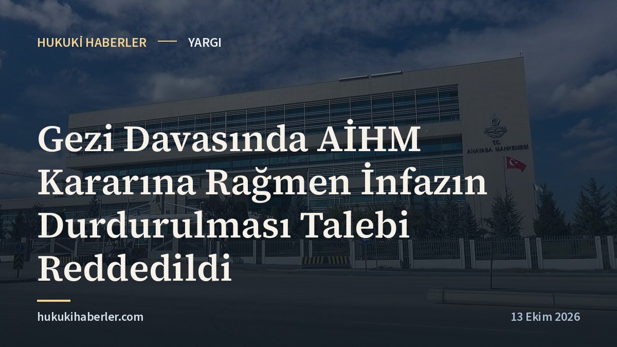 Gezi Davasında AİHM Kararına Rağmen İnfazın Durdurulması Talebi Reddedildi