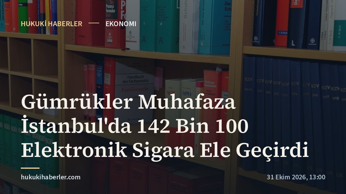 Gümrükler Muhafaza İstanbul'da 142 Bin 100 Elektronik Sigara Ele Geçirdi