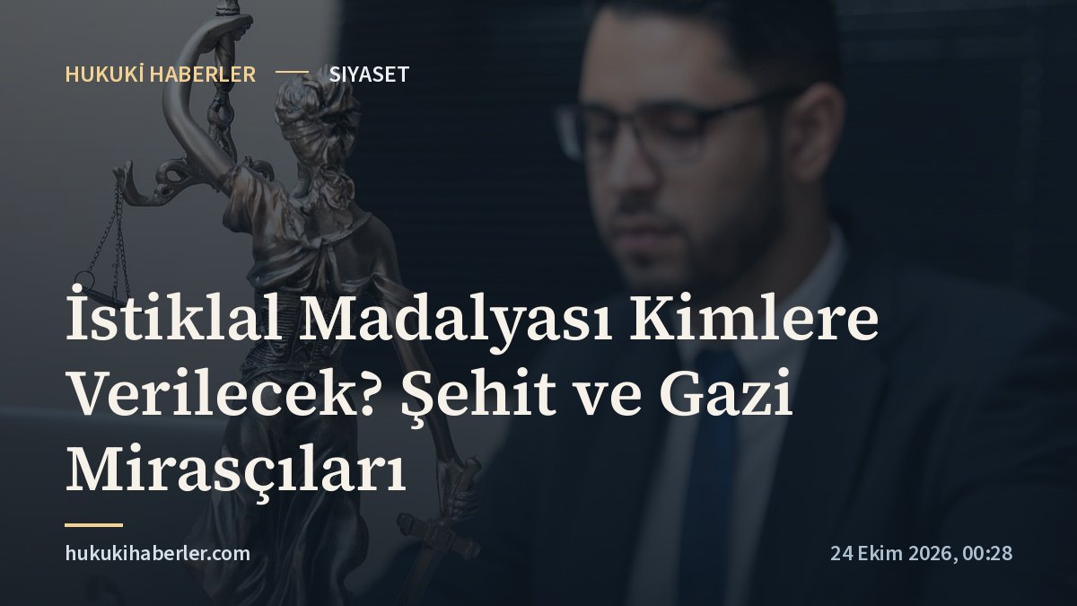 İstiklal Madalyası Kimlere Verilecek? Şehit ve Gazi Mirasçıları
