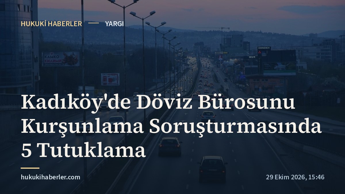 Kadıköy'de Döviz Bürosunu Kurşunlama Soruşturmasında 5 Tutuklama