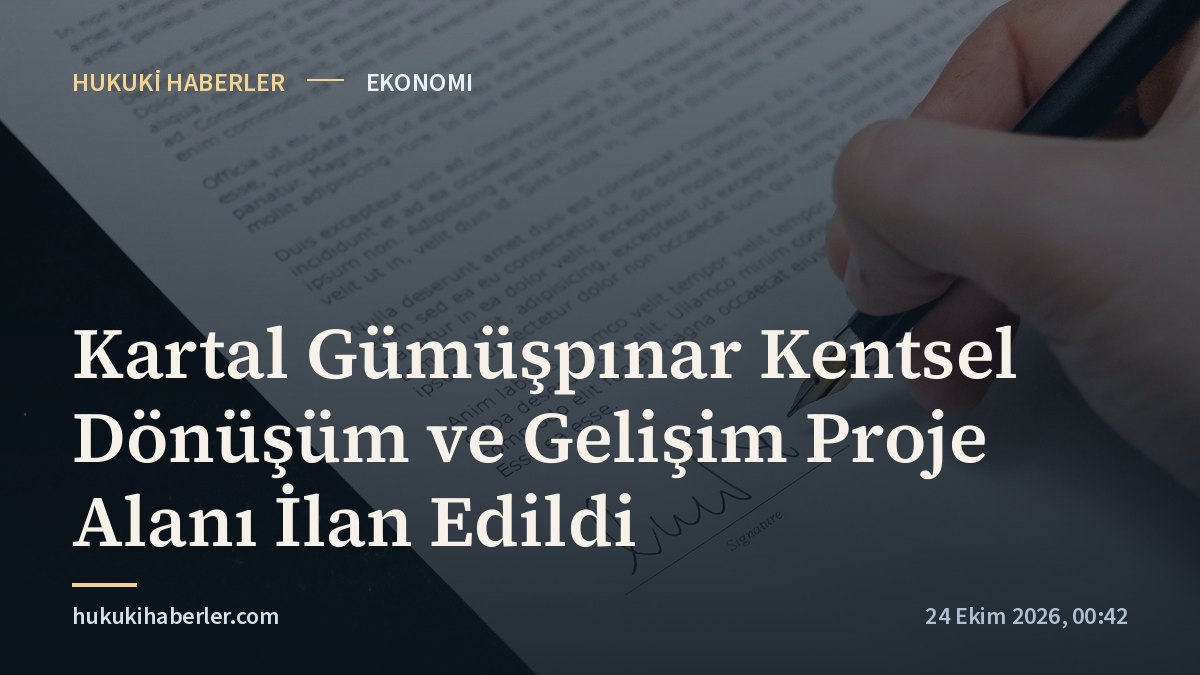 Kartal Gümüşpınar Kentsel Dönüşüm ve Gelişim Proje Alanı İlan Edildi