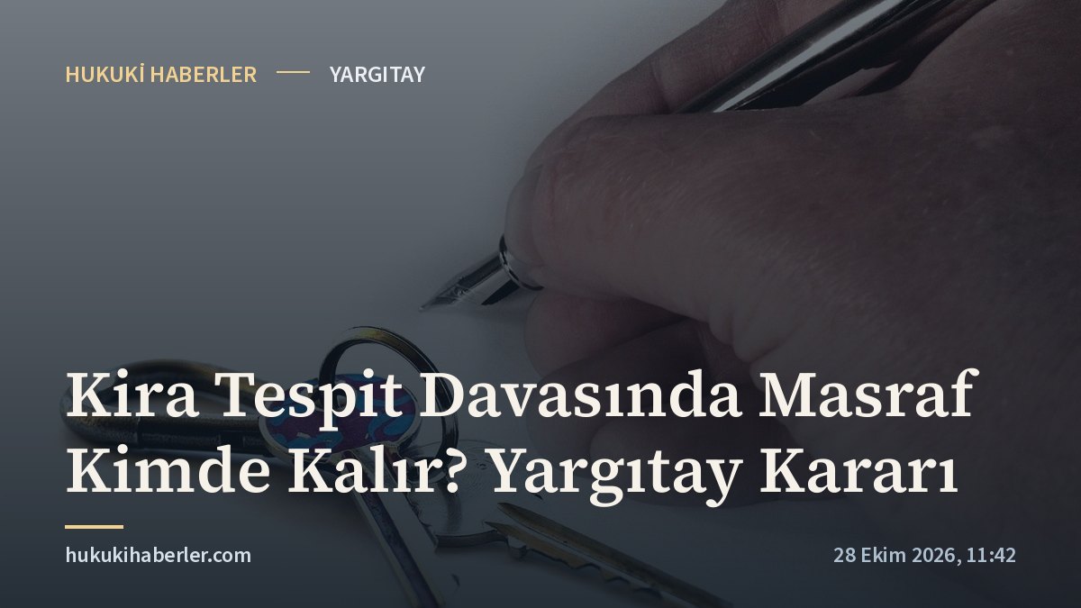 Kira Tespit Davasında Masraf Kimde Kalır? Yargıtay Kararı