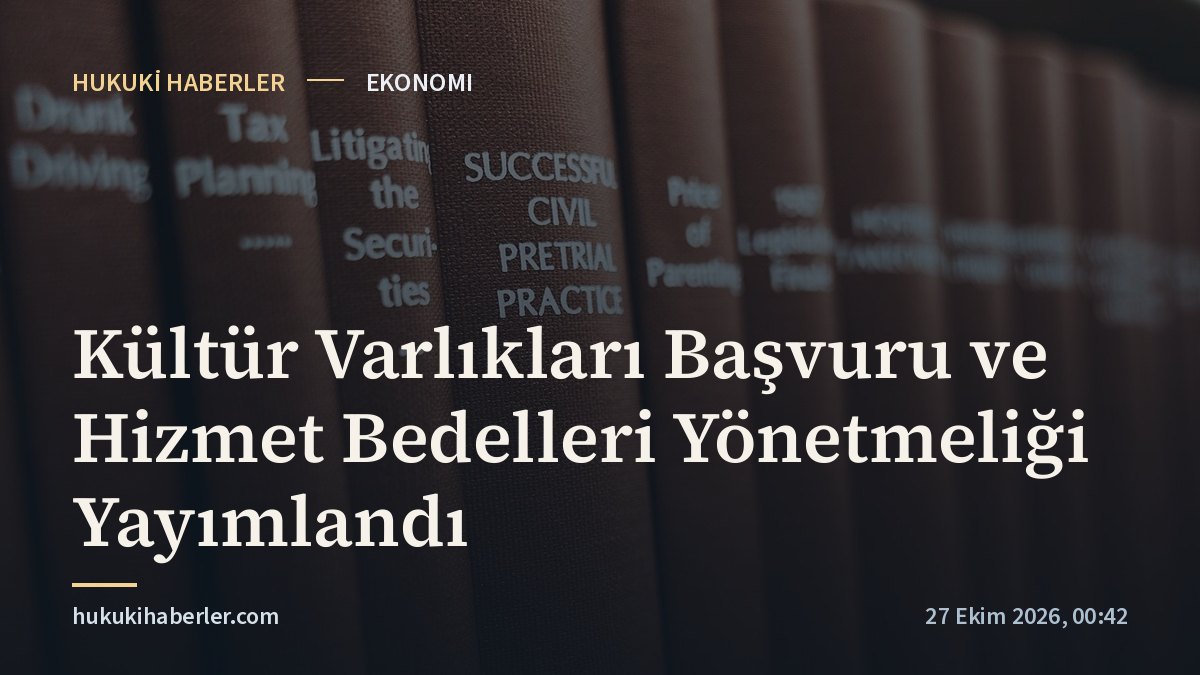 Kültür Varlıkları Başvuru ve Hizmet Bedelleri Yönetmeliği Yayımlandı