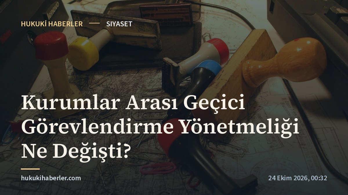 Kurumlar Arası Geçici Görevlendirme Yönetmeliği Ne Değişti?