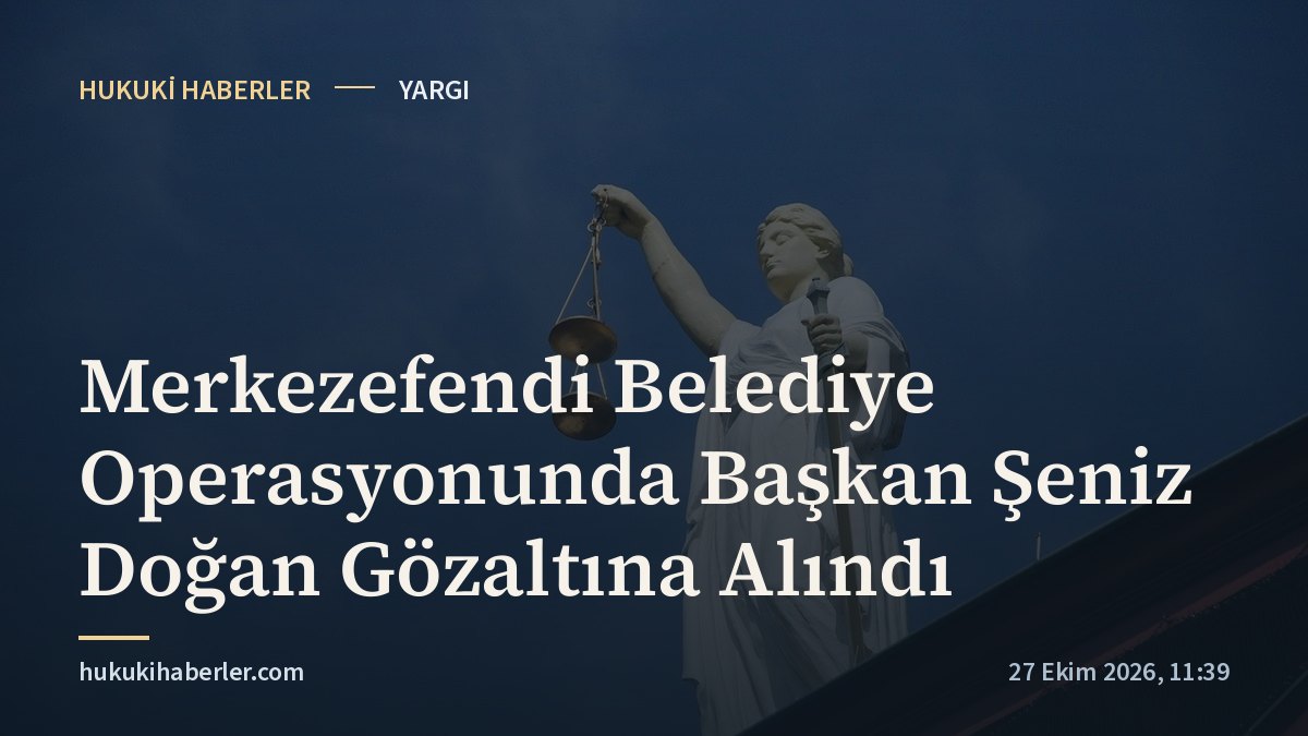 Merkezefendi Belediye Operasyonunda Başkan Şeniz Doğan Gözaltına Alındı