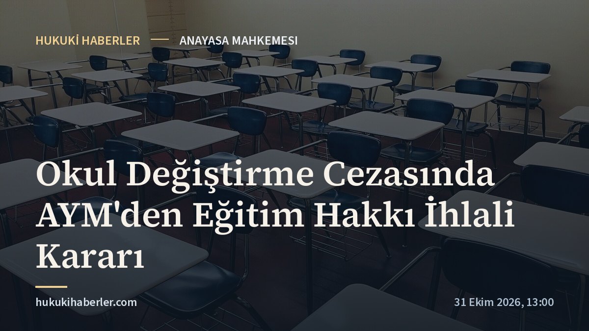 Okul Değiştirme Cezasında AYM'den Eğitim Hakkı İhlali Kararı