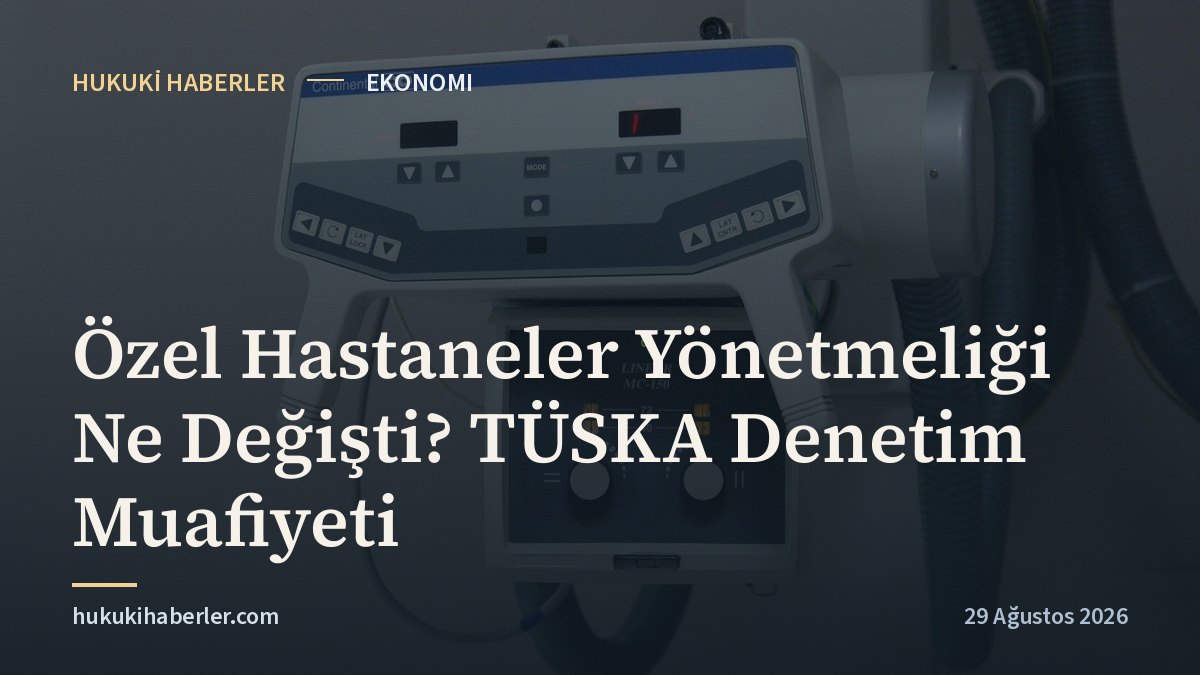Özel Hastaneler Yönetmeliği Ne Değişti? TÜSKA Denetim Muafiyeti