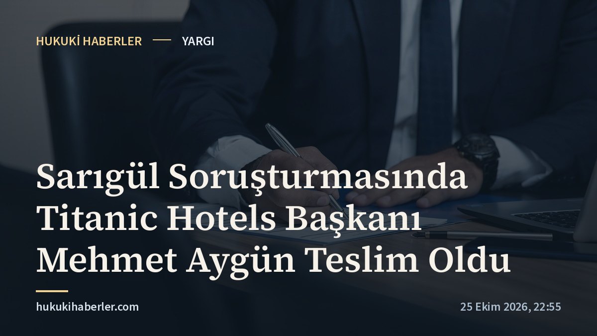 Sarıgül Soruşturmasında Titanic Hotels Başkanı Mehmet Aygün Teslim Oldu