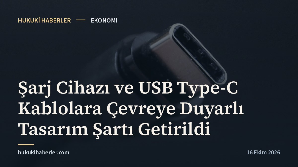 Şarj Cihazı ve USB Type-C Kablolara Çevreye Duyarlı Tasarım Şartı Getirildi
