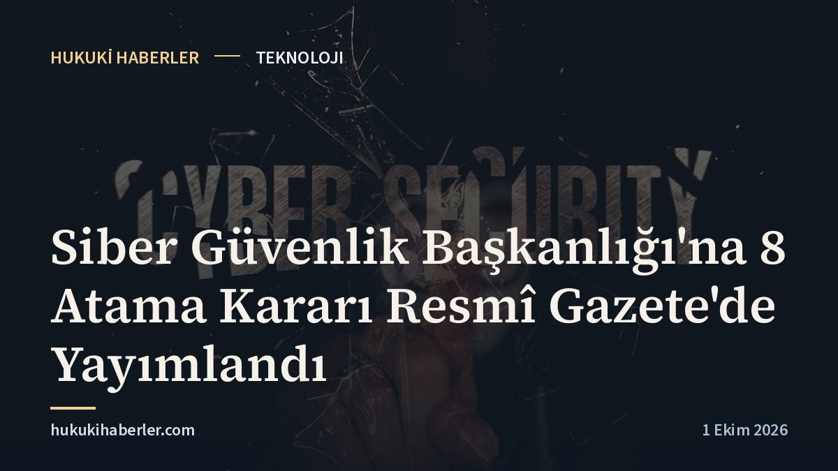 Siber Güvenlik Başkanlığı'na 8 Atama Kararı Resmî Gazete'de Yayımlandı