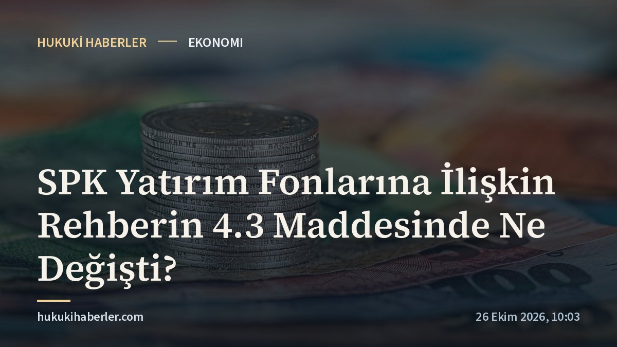 SPK Yatırım Fonlarına İlişkin Rehberin 4.3 Maddesinde Ne Değişti?