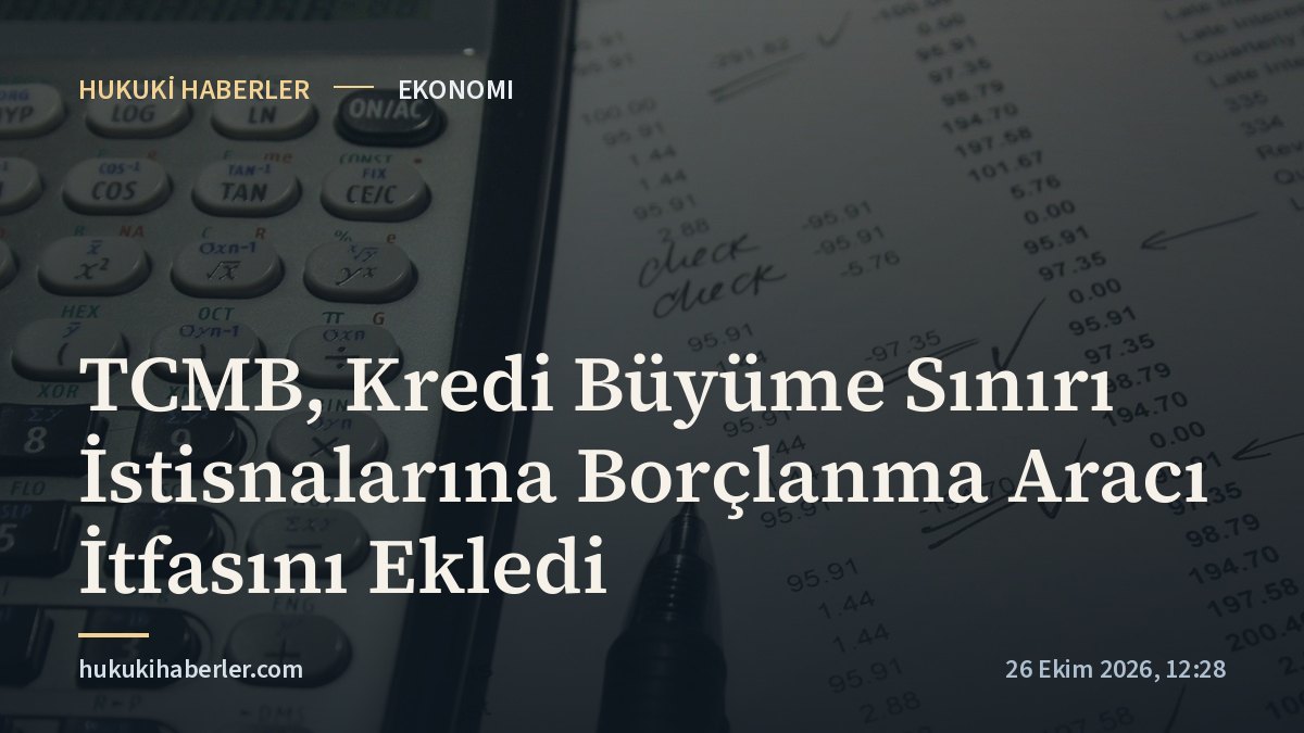 TCMB, Kredi Büyüme Sınırı İstisnalarına Borçlanma Aracı İtfasını Ekledi