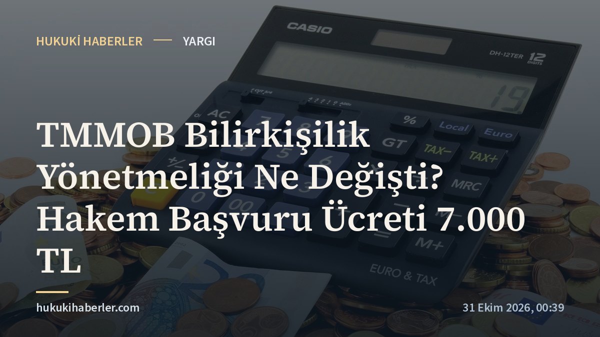 TMMOB Bilirkişilik Yönetmeliği Ne Değişti? Hakem Başvuru Ücreti 7.000 TL