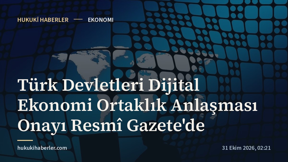 Türk Devletleri Dijital Ekonomi Ortaklık Anlaşması Onayı Resmî Gazete'de