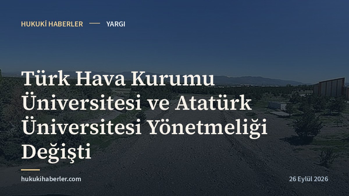 Türk Hava Kurumu Üniversitesi ve Atatürk Üniversitesi Yönetmeliği Değişti