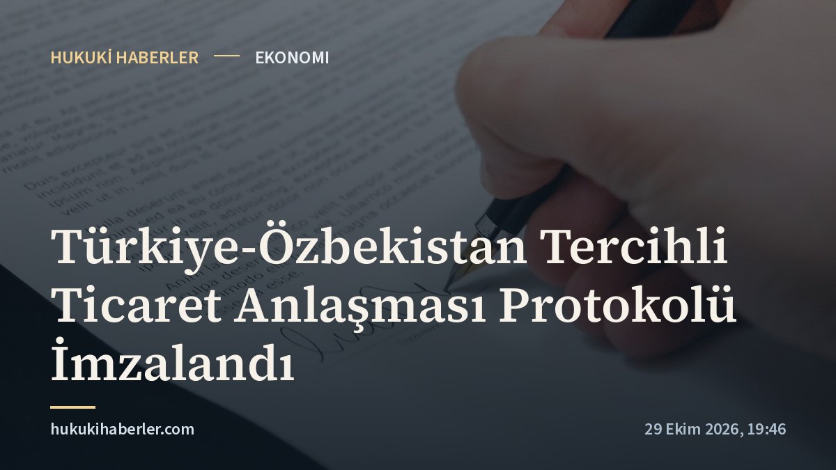 Türkiye-Özbekistan Tercihli Ticaret Anlaşması Protokolü İmzalandı