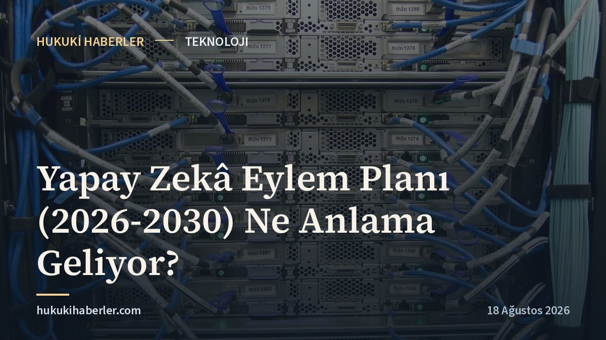 Yapay Zekâ Eylem Planı (2026-2030) Ne Anlama Geliyor?
