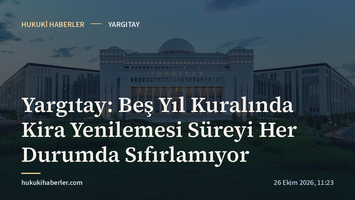 Yargıtay: Beş Yıl Kuralında Kira Yenilemesi Süreyi Her Durumda Sıfırlamıyor