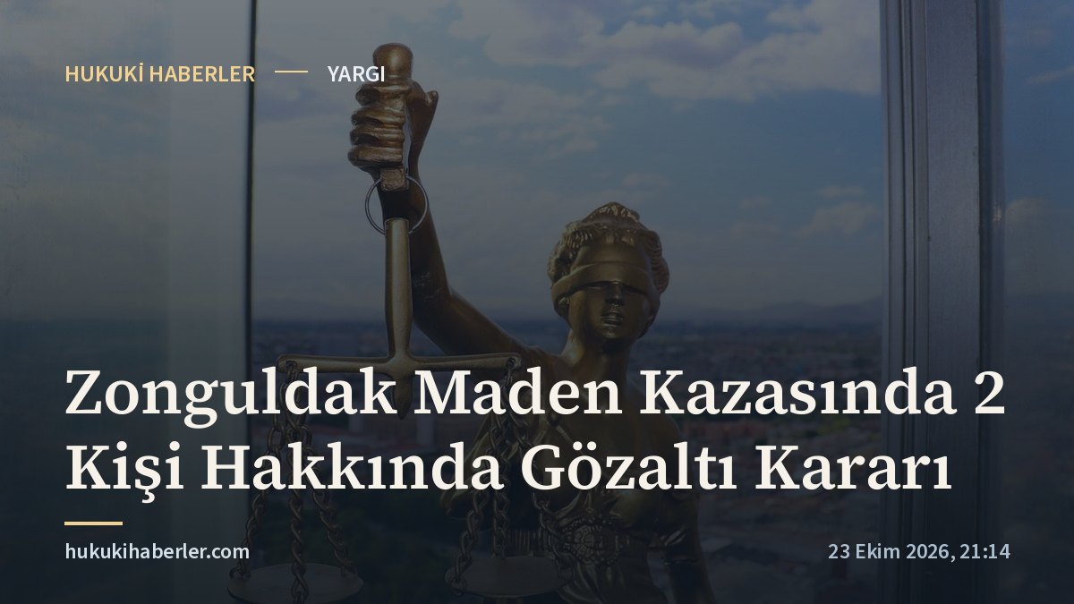 Zonguldak Maden Kazasında 2 Kişi Hakkında Gözaltı Kararı